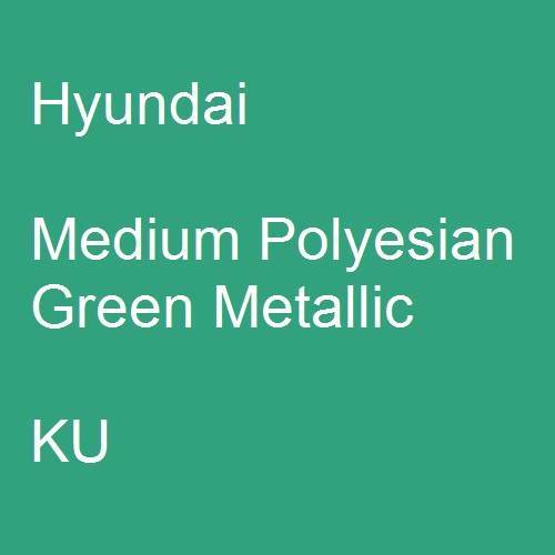 Hyundai, Medium Polyesian Green Metallic, KU.